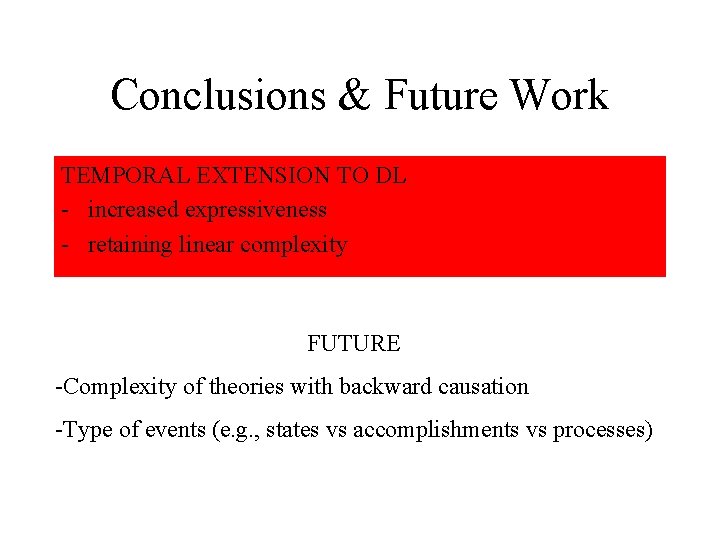 Conclusions & Future Work TEMPORAL EXTENSION TO DL - increased expressiveness - retaining linear