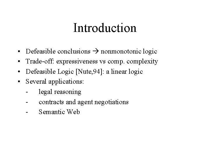 Introduction • • Defeasible conclusions nonmonotonic logic Trade-off: expressiveness vs complexity Defeasible Logic [Nute,