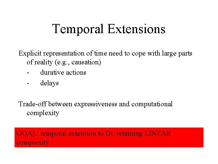 Temporal Extensions Explicit representation of time need to cope with large parts of reality