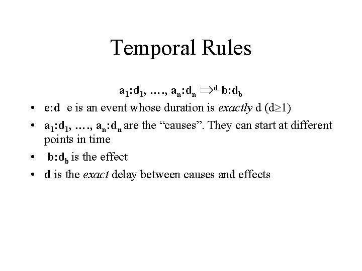 Temporal Rules • • a 1: d 1, …. , an: dn d b: