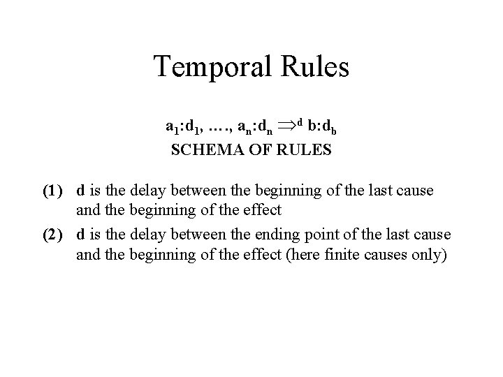 Temporal Rules a 1: d 1, …. , an: dn d b: db SCHEMA