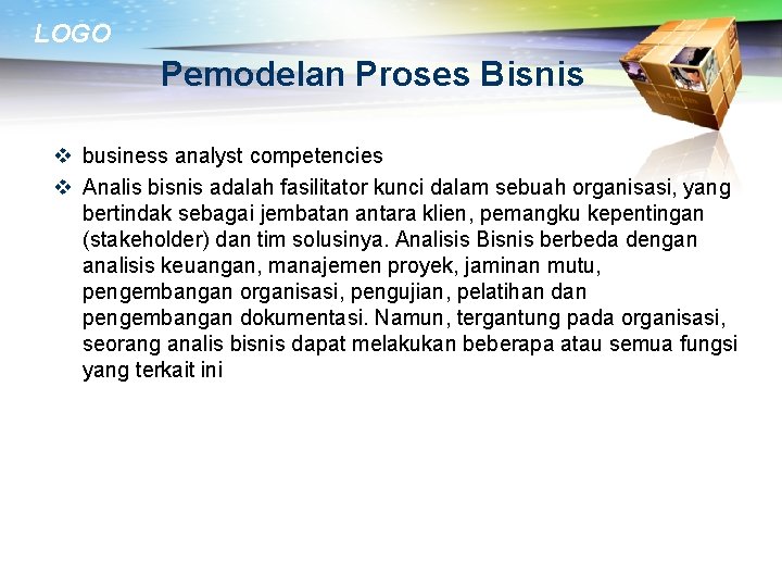 LOGO Pemodelan Proses Bisnis v business analyst competencies v Analis bisnis adalah fasilitator kunci