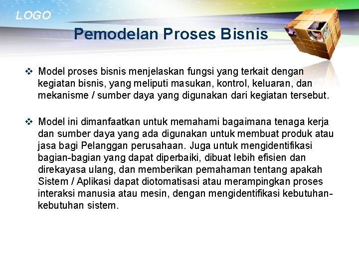 LOGO Pemodelan Proses Bisnis v Model proses bisnis menjelaskan fungsi yang terkait dengan kegiatan