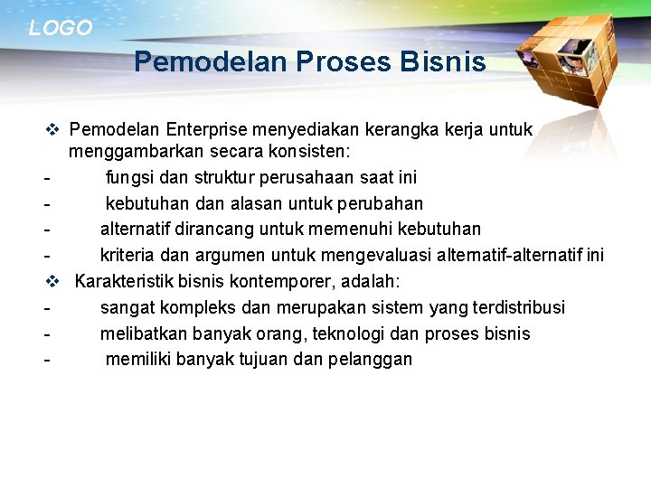 LOGO Pemodelan Proses Bisnis v Pemodelan Enterprise menyediakan kerangka kerja untuk menggambarkan secara konsisten: