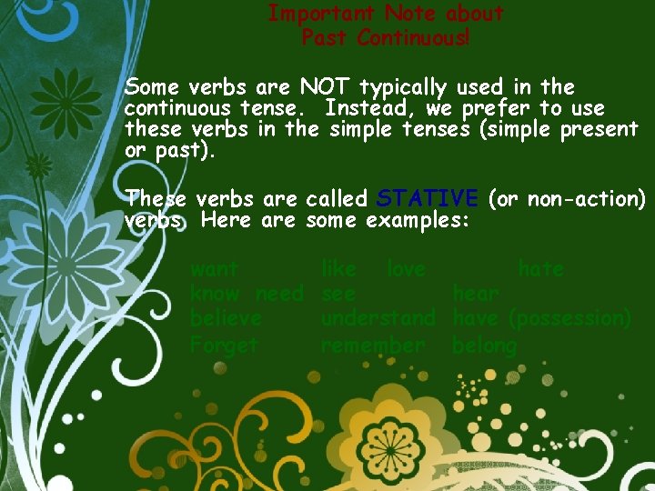Important Note about Past Continuous! Some verbs are NOT typically used in the continuous