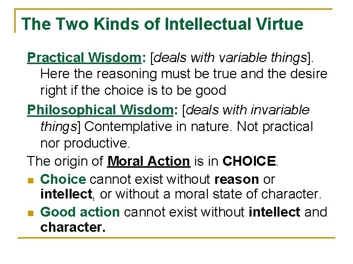 The Two Kinds of Intellectual Virtue Practical Wisdom: [deals with variable things]. Here the
