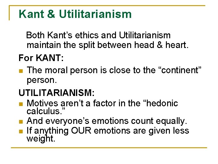 Kant & Utilitarianism Both Kant’s ethics and Utilitarianism maintain the split between head &