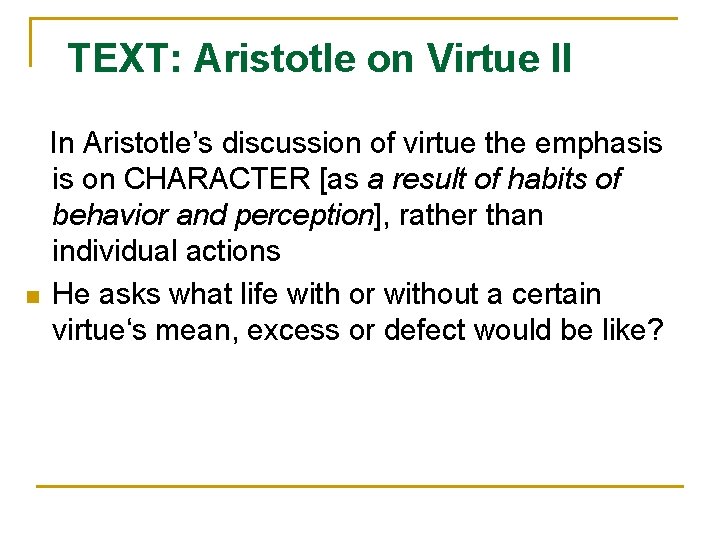 TEXT: Aristotle on Virtue II n In Aristotle’s discussion of virtue the emphasis is