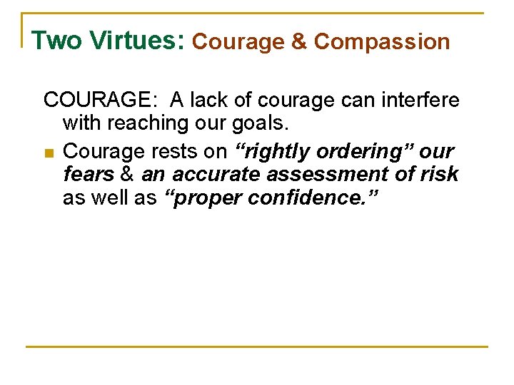 Two Virtues: Courage & Compassion COURAGE: A lack of courage can interfere with reaching