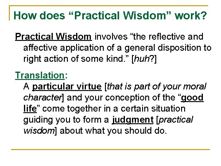 How does “Practical Wisdom” work? Practical Wisdom involves “the reflective and affective application of