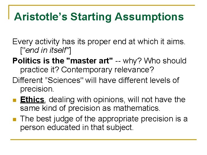 Aristotle’s Starting Assumptions Every activity has its proper end at which it aims. ["end