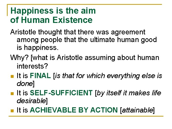 Happiness is the aim of Human Existence Aristotle thought that there was agreement among