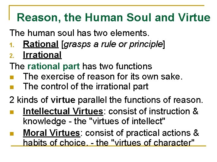 Reason, the Human Soul and Virtue The human soul has two elements. 1. Rational