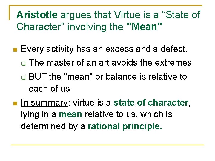 Aristotle argues that Virtue is a “State of Character” involving the "Mean" n Every