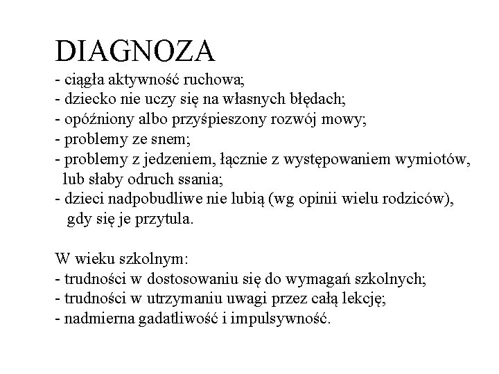 DIAGNOZA - ciągła aktywność ruchowa; - dziecko nie uczy się na własnych błędach; -