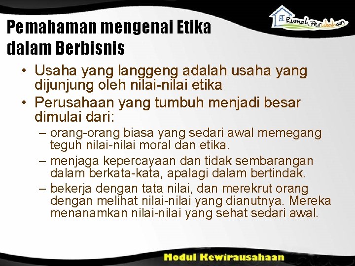 Pemahaman mengenai Etika dalam Berbisnis • Usaha yang langgeng adalah usaha yang dijunjung oleh