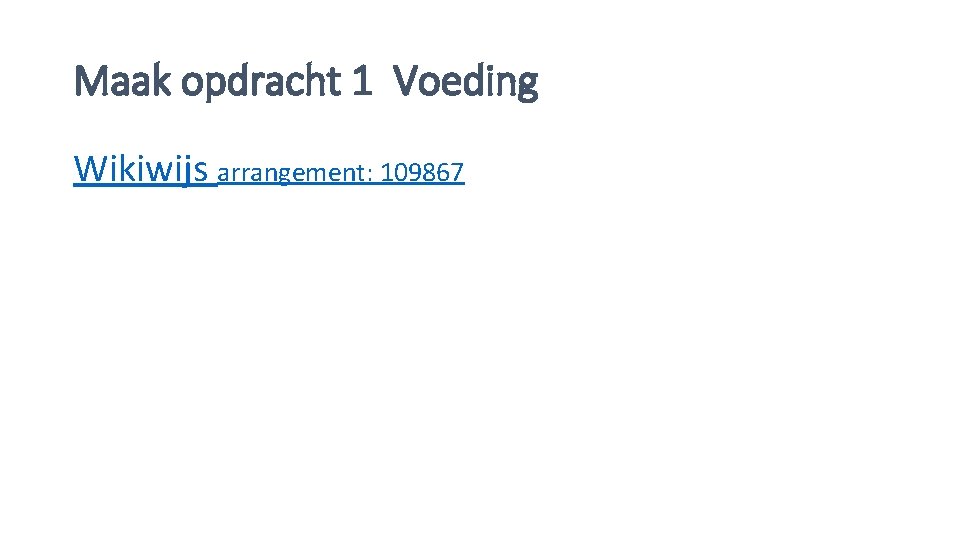 Maak opdracht 1 Voeding Wikiwijs arrangement: 109867 