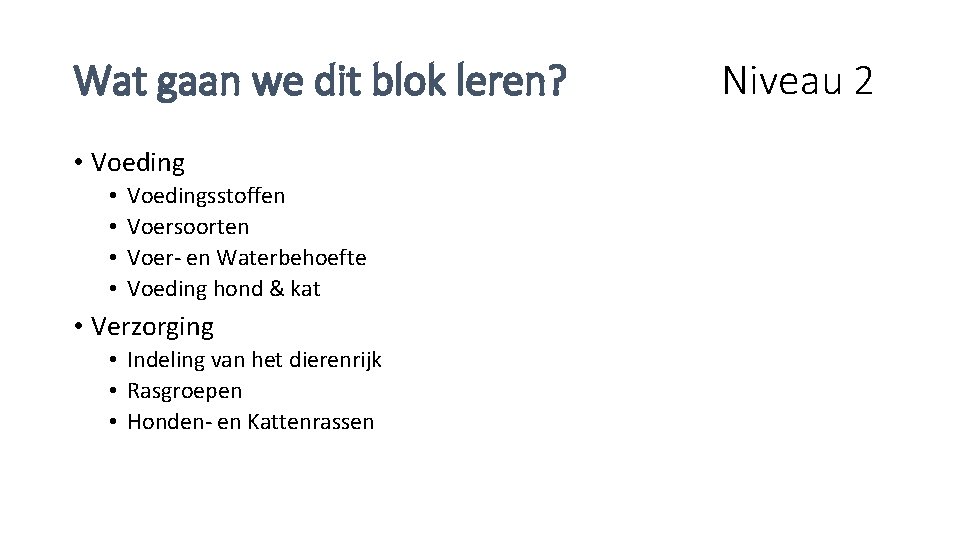 Wat gaan we dit blok leren? • Voeding • • Voedingsstoffen Voersoorten Voer- en