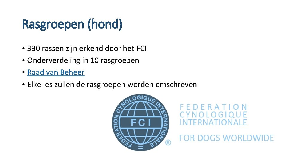 Rasgroepen (hond) • 330 rassen zijn erkend door het FCI • Onderverdeling in 10