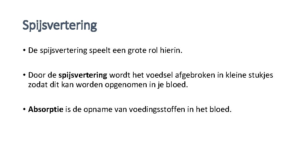 Spijsvertering • De spijsvertering speelt een grote rol hierin. • Door de spijsvertering wordt