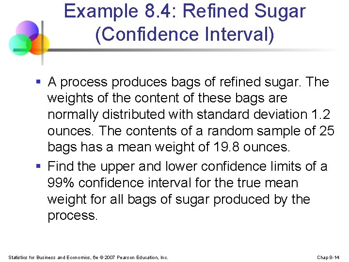 Example 8. 4: Refined Sugar (Confidence Interval) § A process produces bags of refined