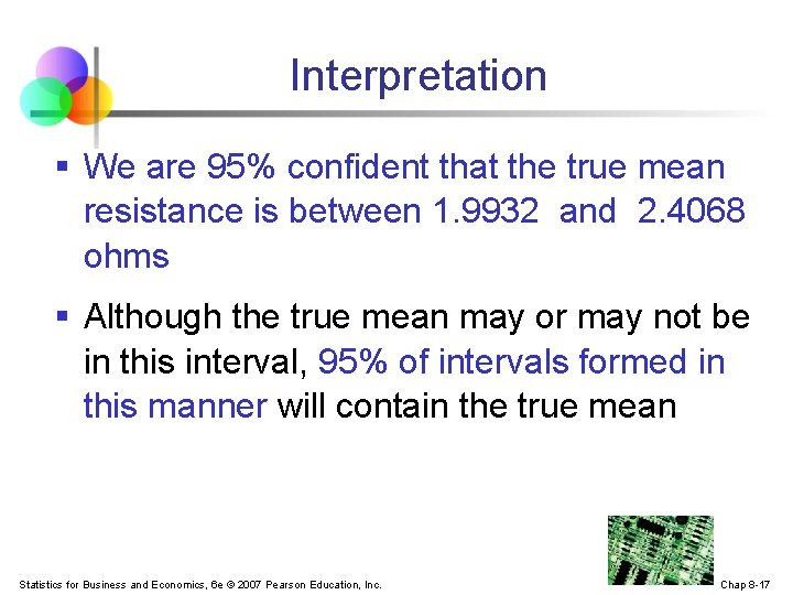 Interpretation § We are 95% confident that the true mean resistance is between 1.