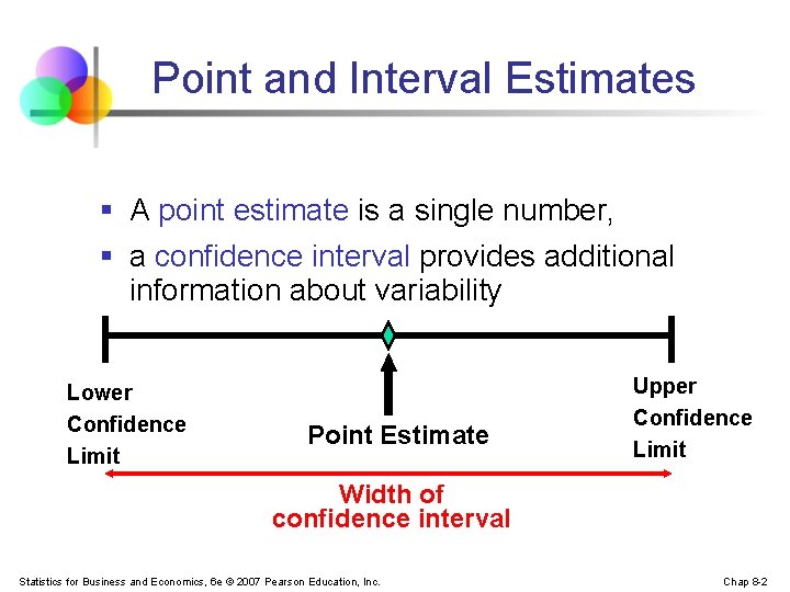 Point and Interval Estimates § A point estimate is a single number, § a