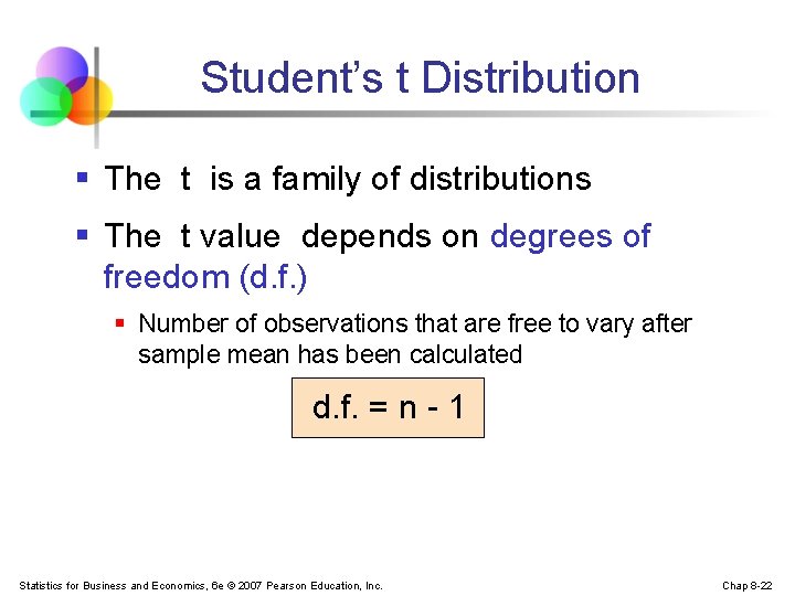 Student’s t Distribution § The t is a family of distributions § The t