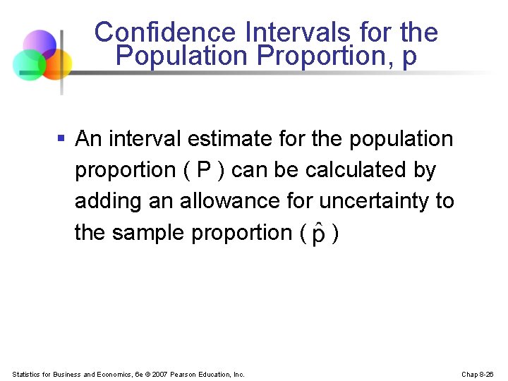 Confidence Intervals for the Population Proportion, p § An interval estimate for the population