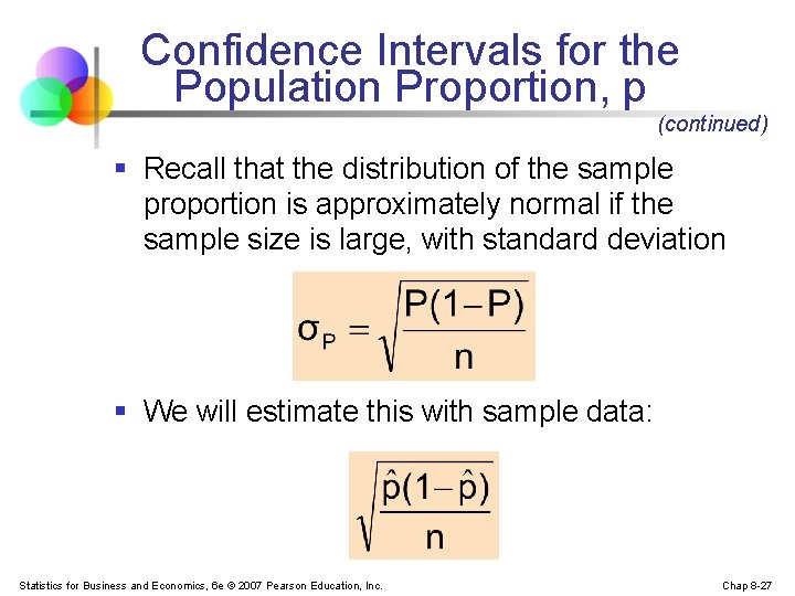 Confidence Intervals for the Population Proportion, p (continued) § Recall that the distribution of