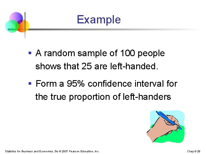 Example § A random sample of 100 people shows that 25 are left-handed. §