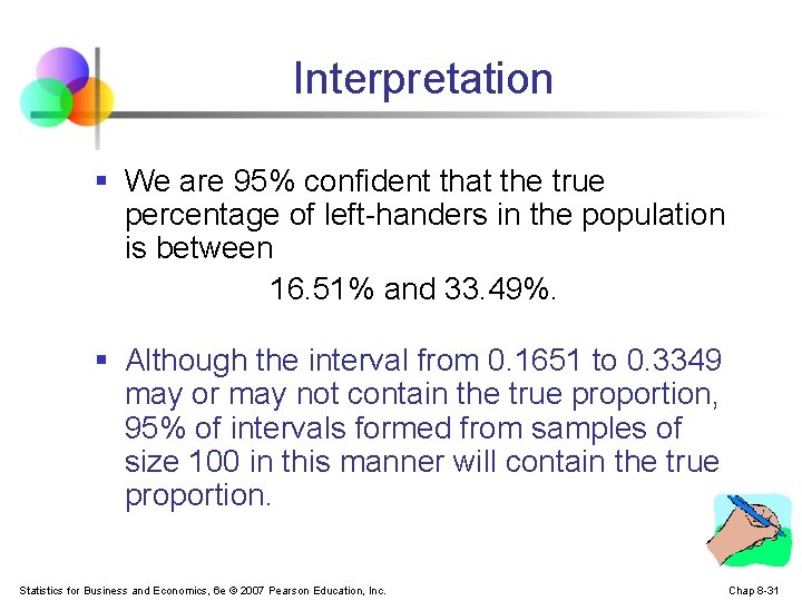 Interpretation § We are 95% confident that the true percentage of left-handers in the