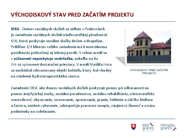 VÝCHODISKOVÝ STAV PRED ZAČATÍM PROJEKTU IDEA - Domov sociálnych služieb so sídlom v Prakovciach