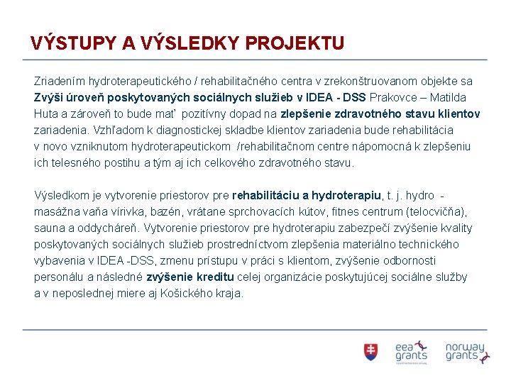 VÝSTUPY A VÝSLEDKY PROJEKTU Zriadením hydroterapeutického / rehabilitačného centra v zrekonštruovanom objekte sa Zvýši