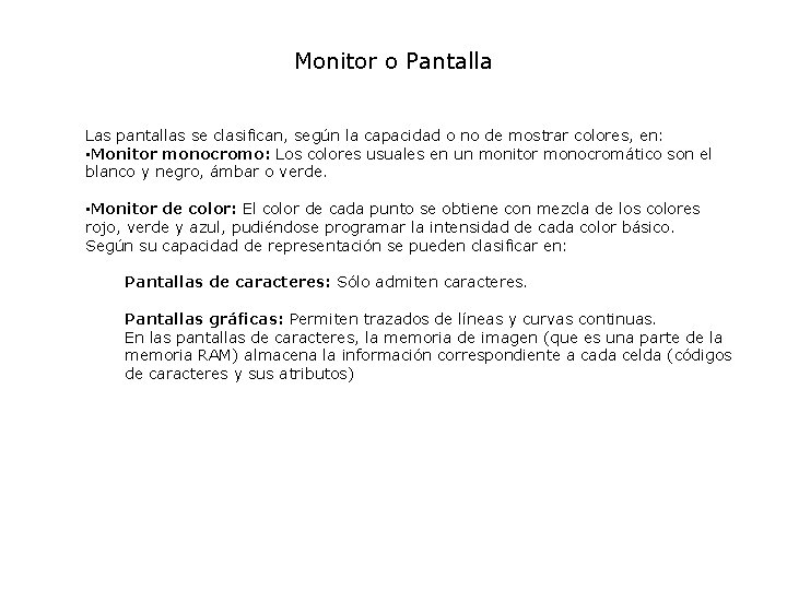 Monitor o Pantalla Las pantallas se clasifican, según la capacidad o no de mostrar