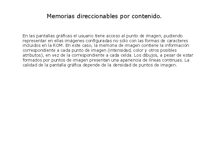 Memorias direccionables por contenido. En las pantallas gráficas el usuario tiene acceso al punto