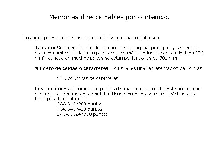 Memorias direccionables por contenido. Los principales parámetros que caracterizan a una pantalla son: Tamaño: