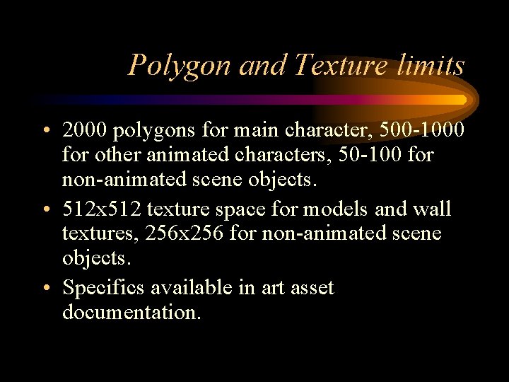 Polygon and Texture limits • 2000 polygons for main character, 500 -1000 for other