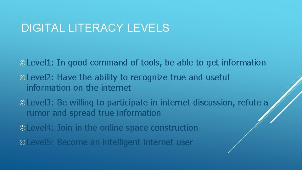 DIGITAL LITERACY LEVELS Level 1: In good command of tools, be able to get