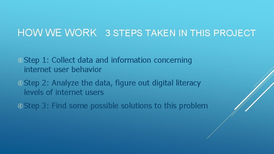 HOW WE WORK 3 STEPS TAKEN IN THIS PROJECT Step 1: Collect data and