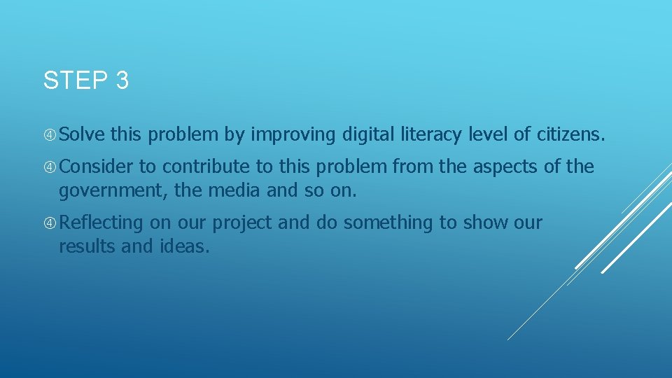 STEP 3 Solve this problem by improving digital literacy level of citizens. Consider to