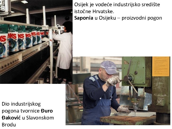 Osijek je vodeće industrijsko središte istočne Hrvatske. Saponia u Osijeku – proizvodni pogon Dio Osijek je vodeće industrijsko središte istočne Hrvatske. Saponia u Osijeku – proizvodni pogon Dio