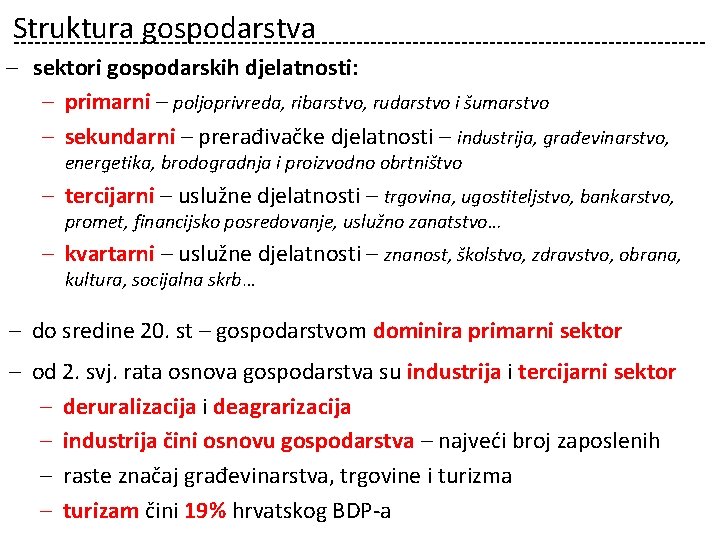 Struktura gospodarstva – sektori gospodarskih djelatnosti: – primarni – poljoprivreda, ribarstvo, rudarstvo i šumarstvo