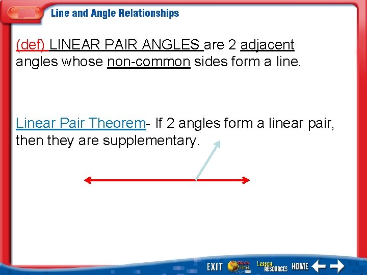 (def) LINEAR PAIR ANGLES are 2 adjacent angles whose non-common sides form a line.