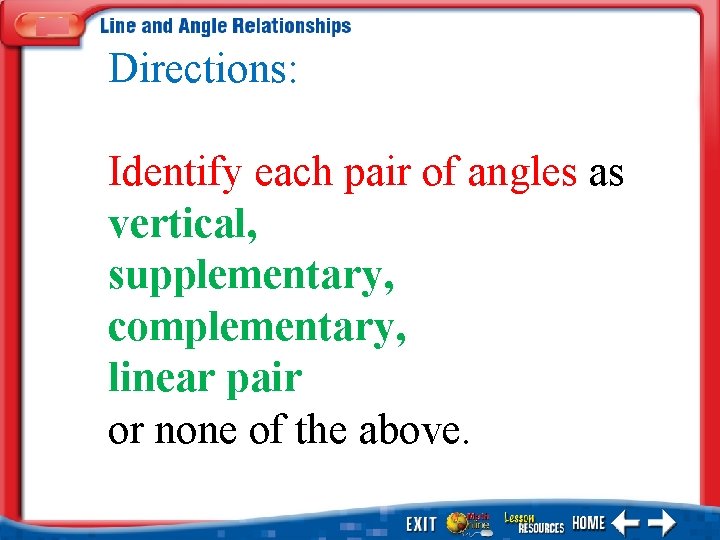 Directions: Identify each pair of angles as vertical, supplementary, complementary, linear pair or none