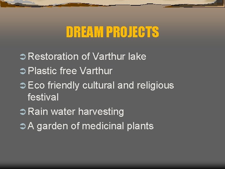 DREAM PROJECTS Ü Restoration of Varthur lake Ü Plastic free Varthur Ü Eco friendly