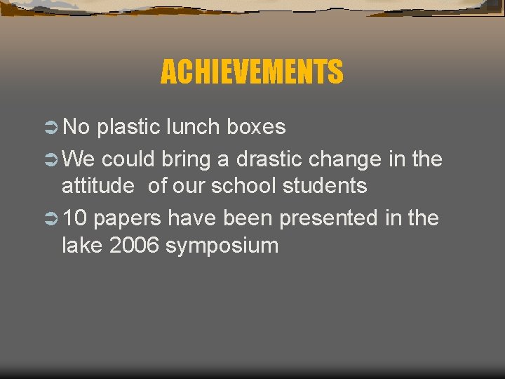 ACHIEVEMENTS Ü No plastic lunch boxes Ü We could bring a drastic change in