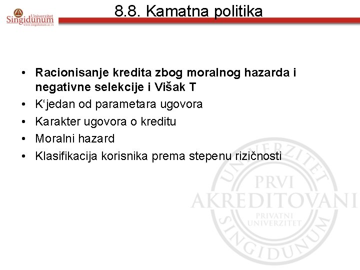 8. 8. Kamatna politika • Racionisanje kredita zbog moralnog hazarda i negativne selekcije i