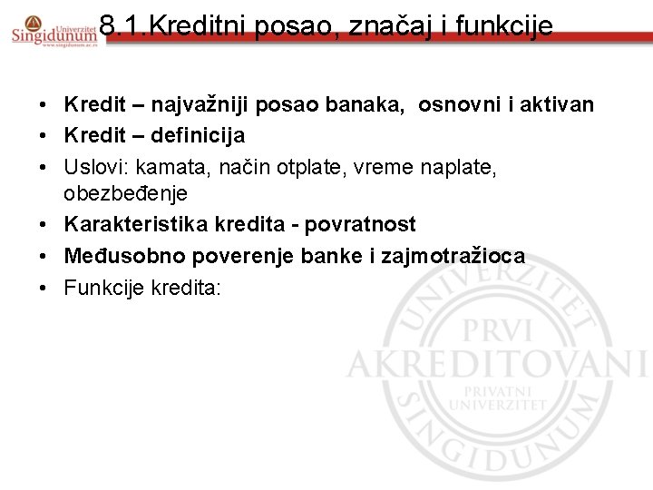 8. 1. Kreditni posao, značaj i funkcije • Kredit – najvažniji posao banaka, osnovni