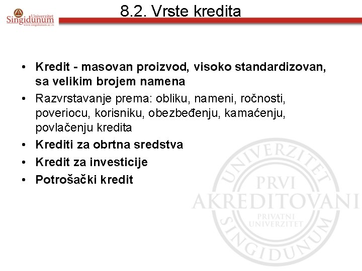 8. 2. Vrste kredita • Kredit - masovan proizvod, visoko standardizovan, sa velikim brojem